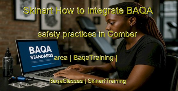 Skinart How to integrate BAQA safety practices in Comber area | BaqaTraining | BaqaClasses | SkinartTraining-Canada